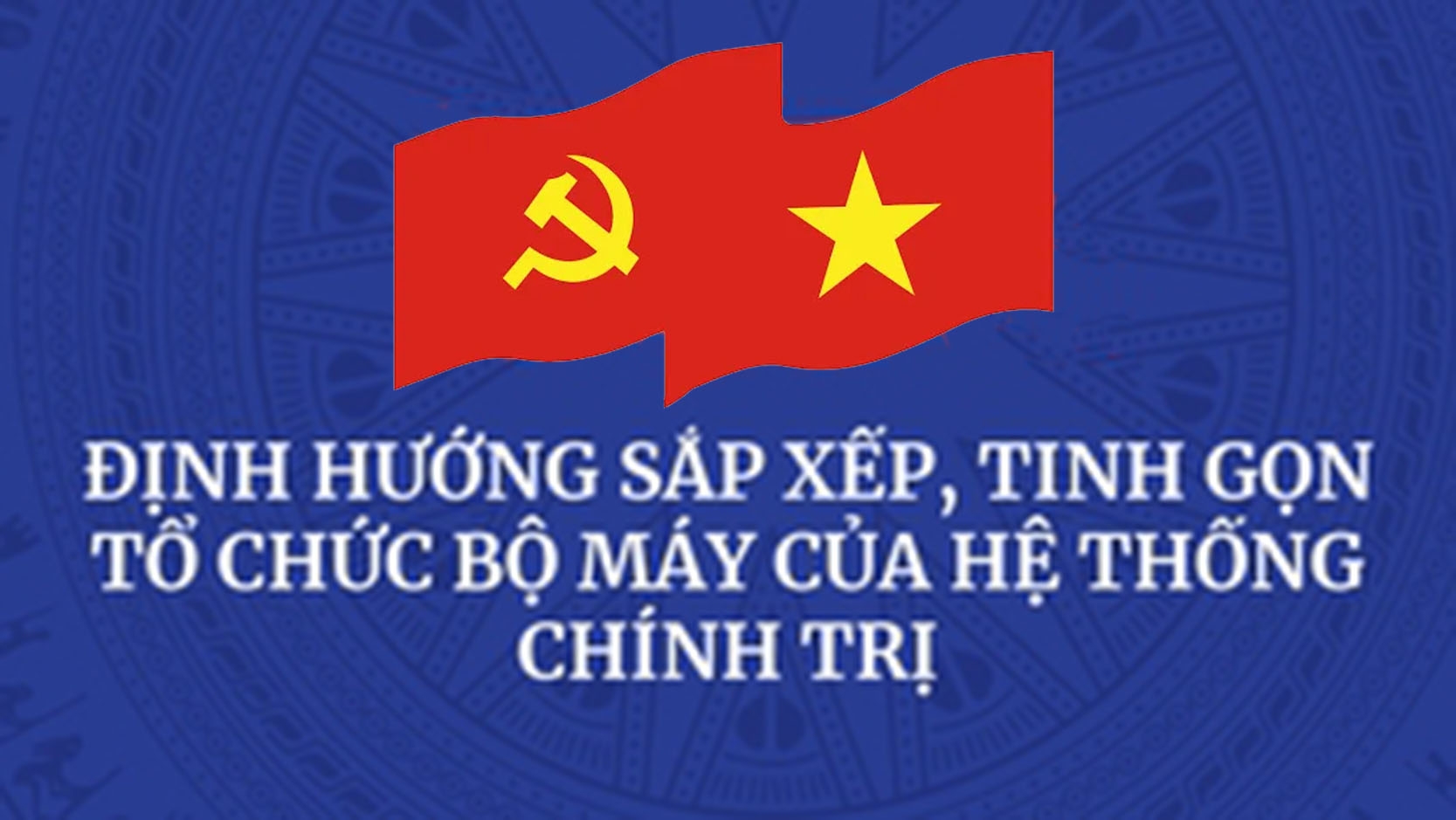 Phương án sắp xếp, tinh gọn tổ chức bộ máy hệ thống chính trị