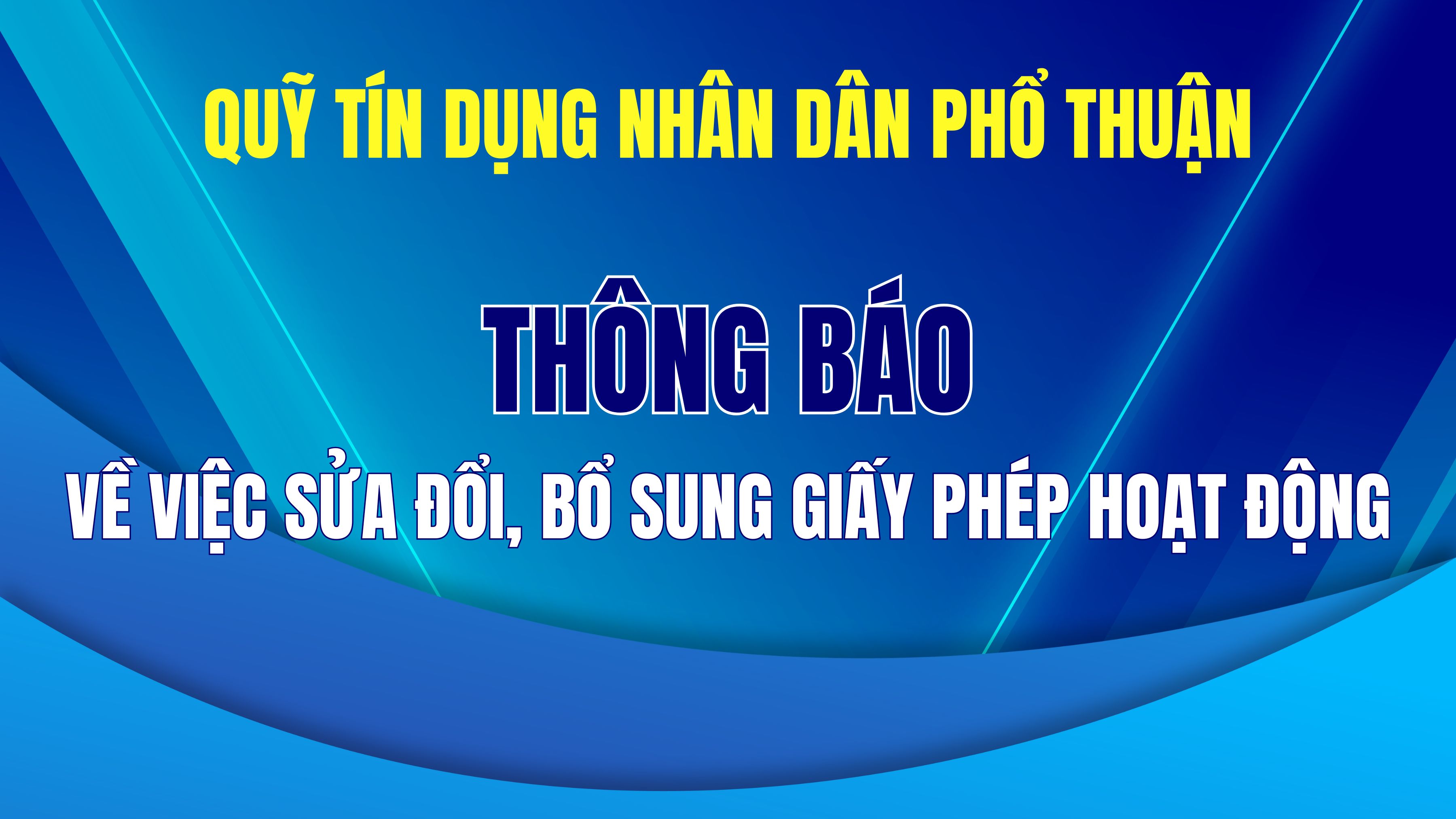 Thông báo về việc sửa đổi, bổ sung Giấy phép hoạt động của Quỹ tín dụng nhân dân Phổ Thuận