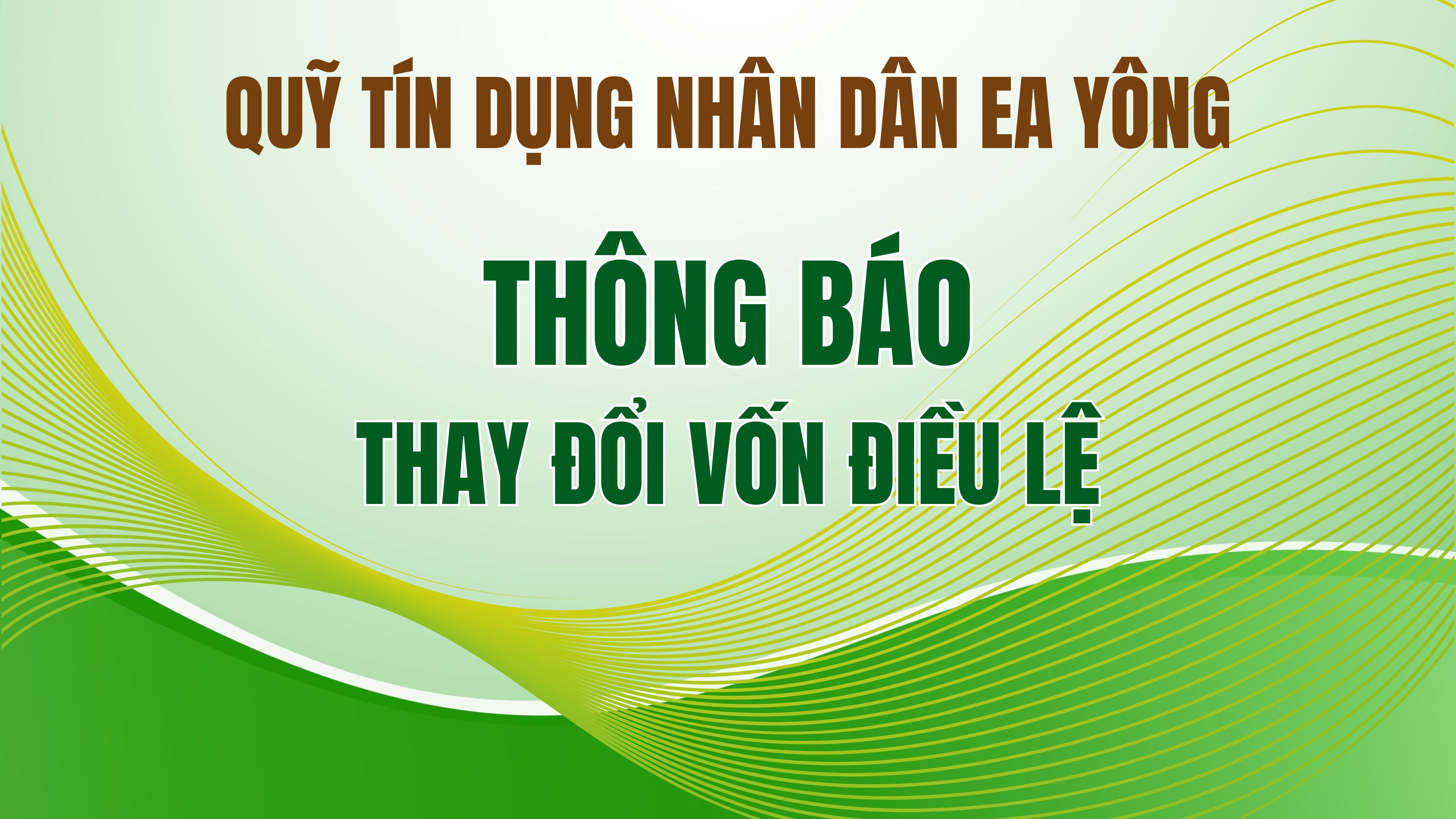 Quỹ tín dụng nhân dân Ea yông thông báo thay đổi vốn điều lệ