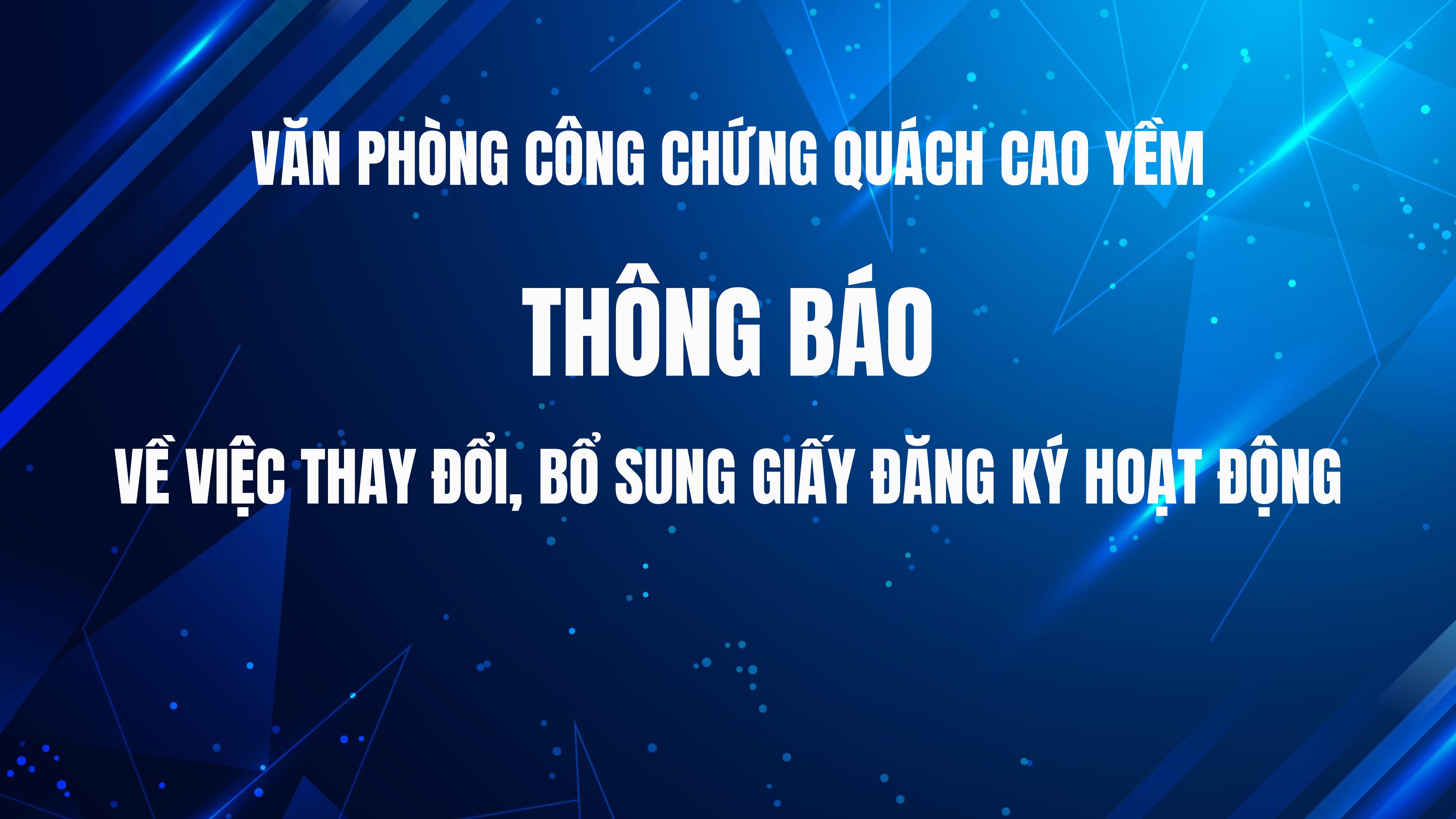 Văn phòng công chứng Quách Cao Yềm thông báo về việc thay đổi, bổ sung Giấy đăng ký hoạt động