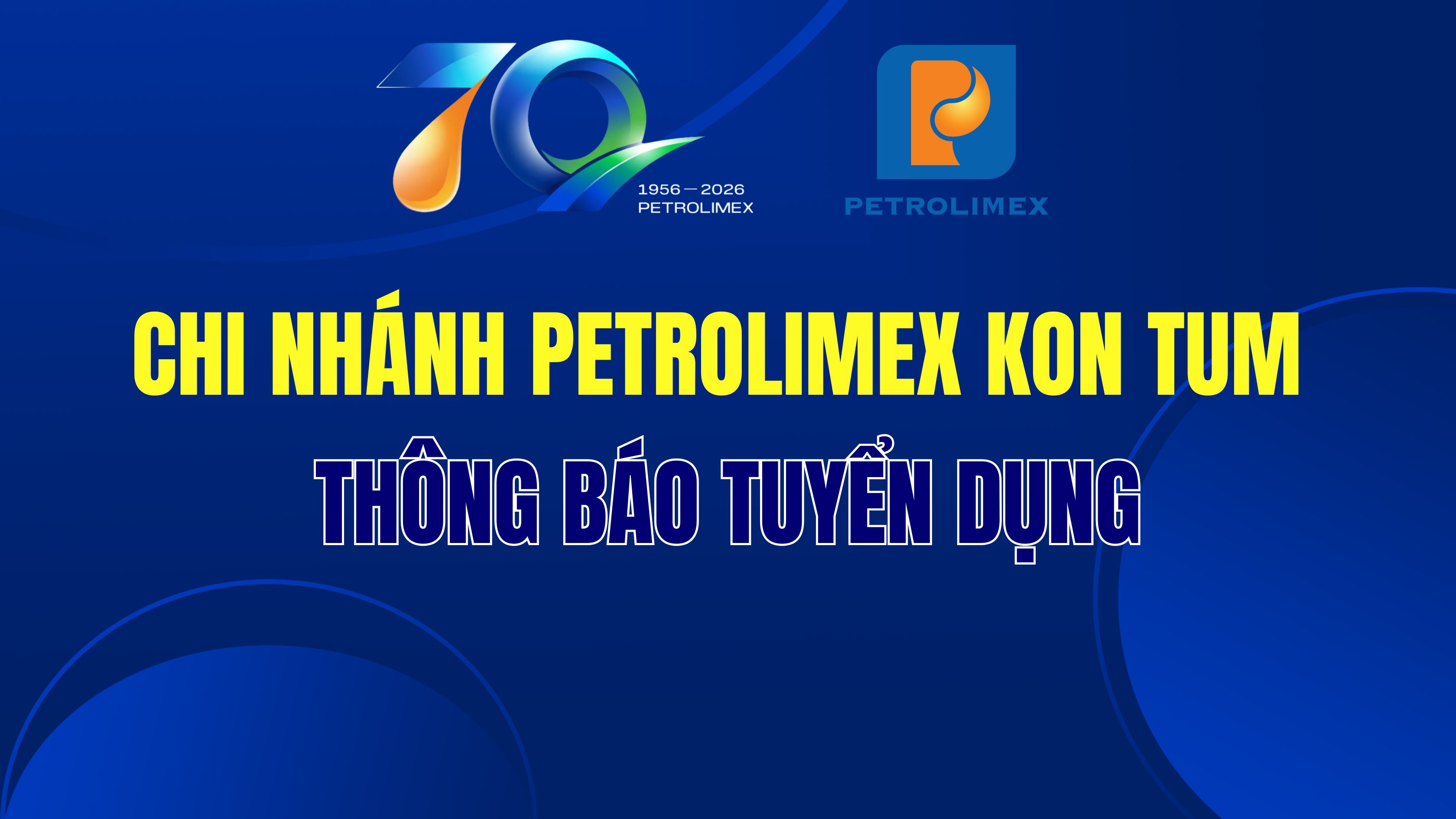 Chi nhánh Petrolimex Kon Tum - Công ty TNHH MTV Petrolimex Quảng Ngãi thông báo tuyển dụng