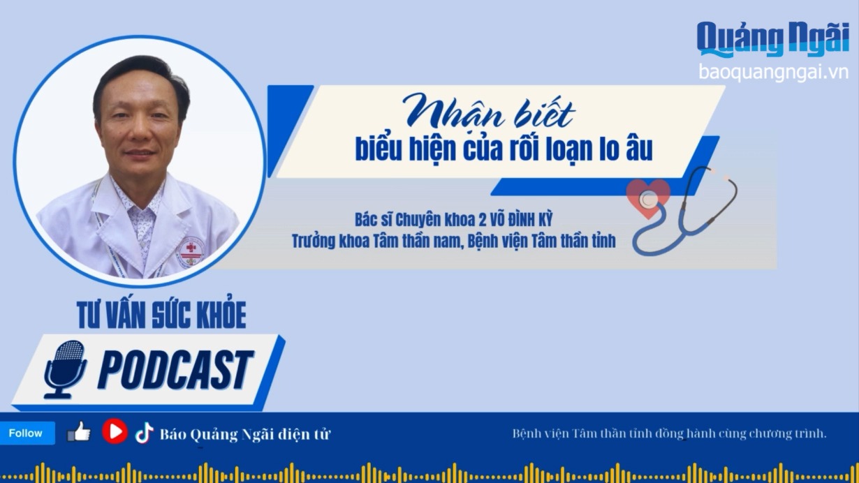 [Podcast]. Nhận biết biểu hiện của rối loạn lo âu