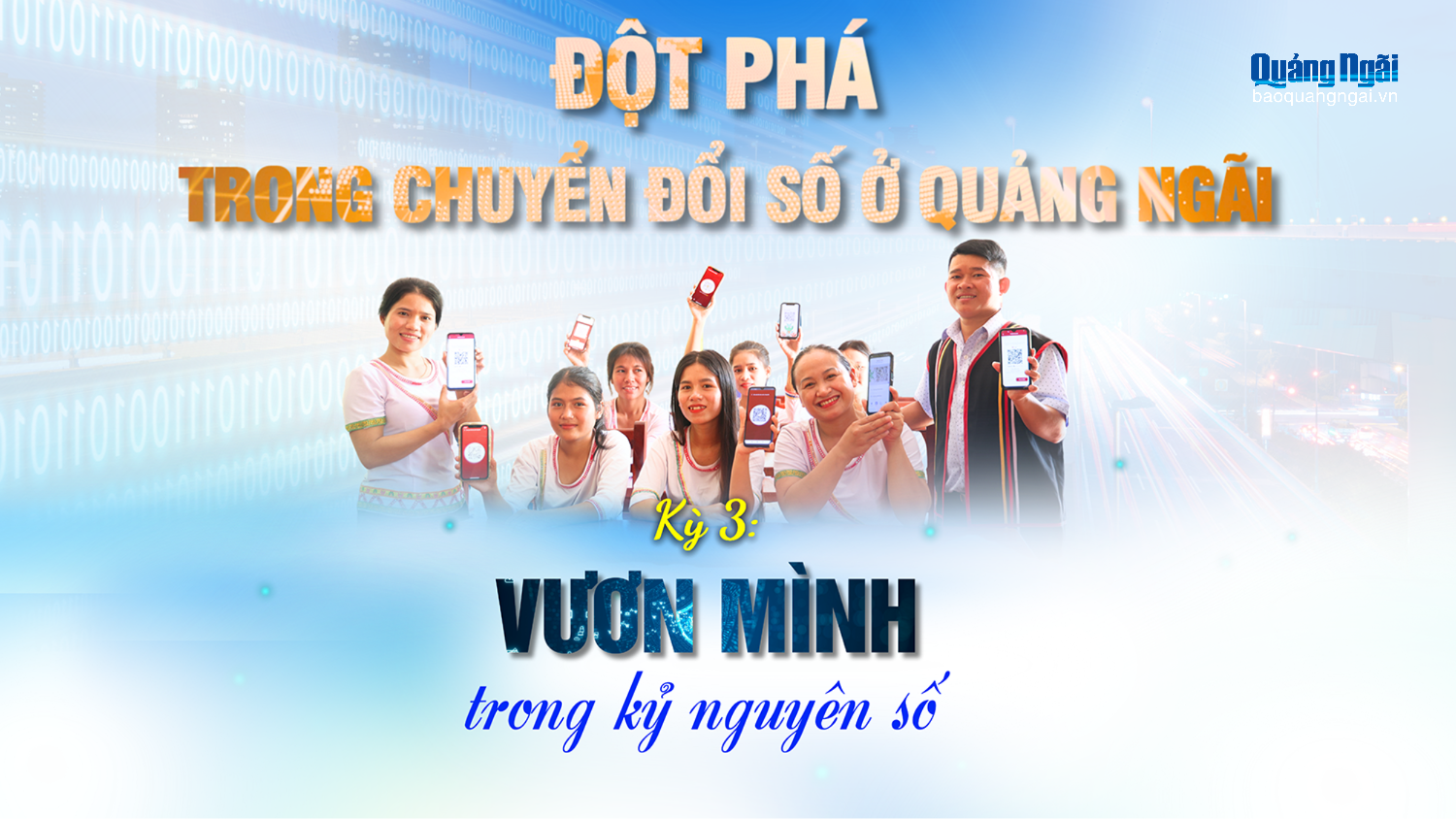 [Emagazine]. Đột phá trong chuyển đổi số ở Quảng Ngãi - Kỳ cuối: Vươn mình trong kỷ nguyên số